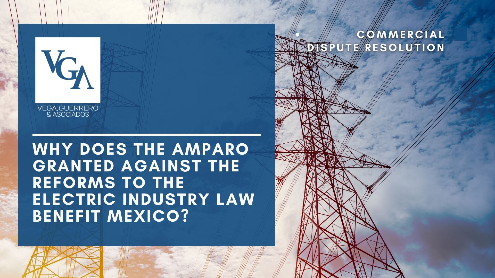 Read more about the article Why does the amparo granted against the reforms to the Electric Industry Law benefit Mexico?