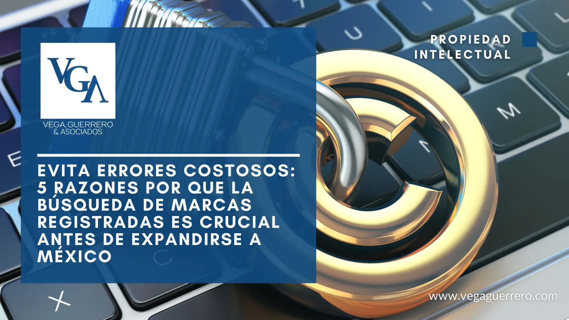 Lee más sobre el artículo Evita Errores Costosos: 5 Razones Por Que la Búsqueda de Marcas Registradas es Crucial Antes de Expandirse a México