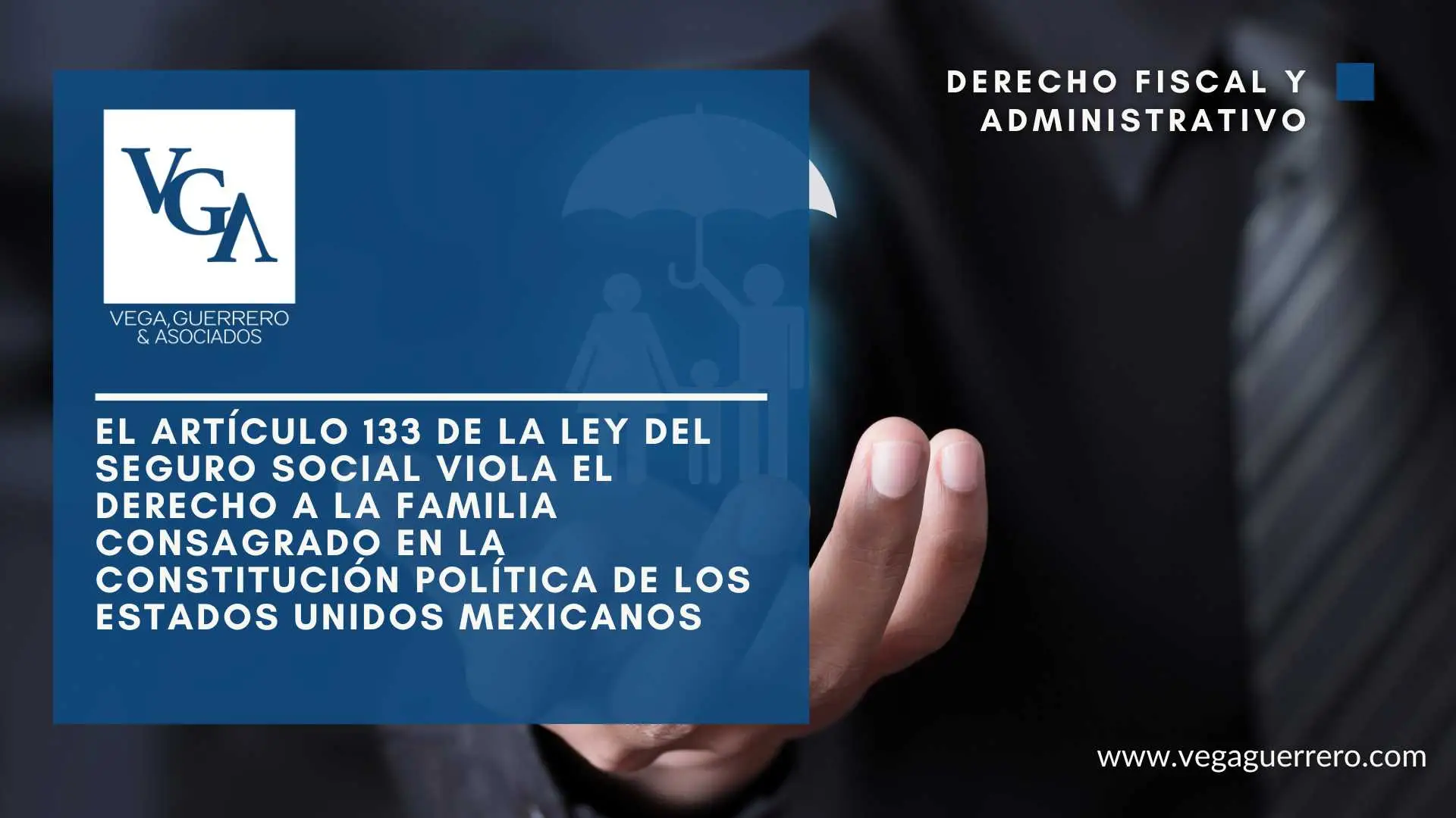 Lee más sobre el artículo El Artículo 133 de la Ley del Seguro Social viola el derecho a la familia consagrado en la Constitución Política de los Estados Unidos Mexicanos.
