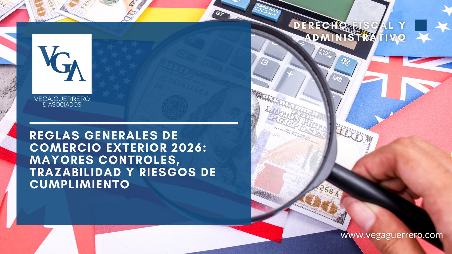 Lee más sobre el artículo Reglas Generales de Comercio Exterior 2026: mayores controles, trazabilidad y riesgos de cumplimiento